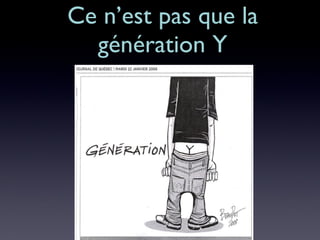 Ce n’est pas que la génération Y 
