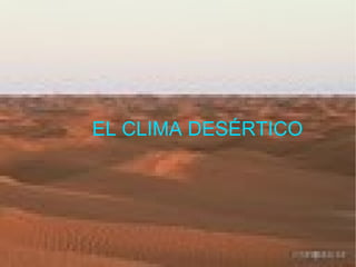 EL CLIMA DESÉRTICO 