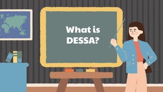 What is
DESSA?
 