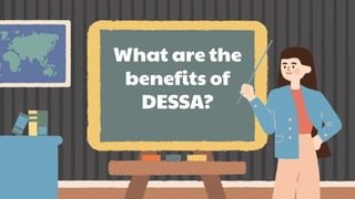 What are the
benefits of
DESSA?
 