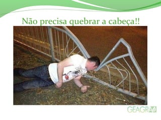 Não precisa quebrar a cabeça!!
 
