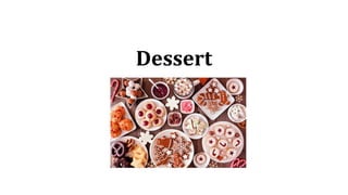Dessert
 