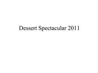 Dessert Spectacular 2011 