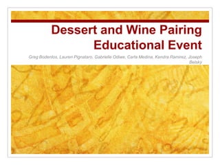 Dessert and Wine Pairing Educational Event Greg Bodenlos, Lauren Pignataro, Gabrielle Odiwe, Carla Medina, Kendra Ramirez, Joseph Belsky 