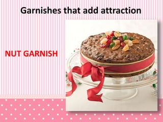 Garnishes that add attraction
NUT GARNISH
 