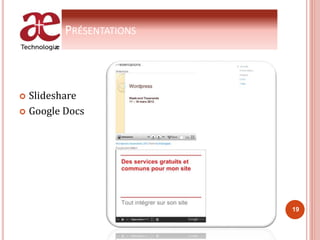 PRÉSENTATIONS
 Slideshare
 Google Docs
19
 