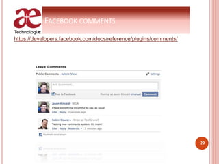 FACEBOOK COMMENTS
https://developers.facebook.com/docs/reference/plugins/comments/
29
 