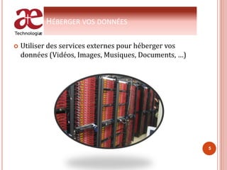 HÉBERGER VOS DONNÉES
 Utiliser des services externes pour héberger vos
données (Vidéos, Images, Musiques, Documents, …)
5
 