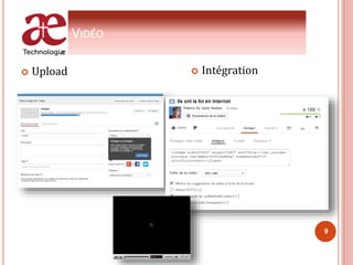 VIDÉO
 Upload  Intégration
9
 