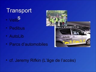Transports Velib Pedibus AutoLib Parcs d’automobiles cf. Jeremy Rifkin (L’âge de l’accès) 