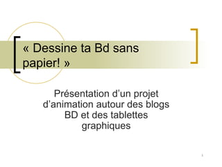 « Dessine ta Bd sans papier! » Présentation d’un projet d’animation autour des blogs BD et des tablettes graphiques 