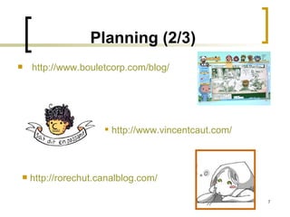 Planning (2/3) http:// www.bouletcorp.com / blog / http:// rorechut.canalblog.com / http:// www.vincentcaut.com / 