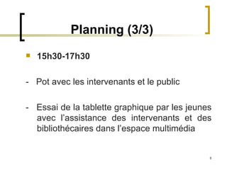 Planning (3/3) 15h30-17h30   -  Pot avec les intervenants et le public -  Essai de la tablette graphique par les jeunes avec l’assistance des intervenants et des bibliothécaires dans l’espace multimédia 