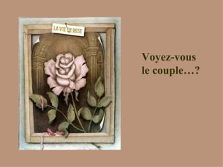 Voyez-vous le couple…?