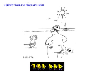 A BIENTÖT POUR UNE PROCHAINE  SERIE 