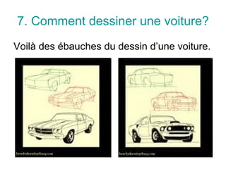 7.  Comment dessiner une voiture? Voilà des ébauches du dessin d’une voiture.  