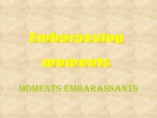 MoMents eMbarassants