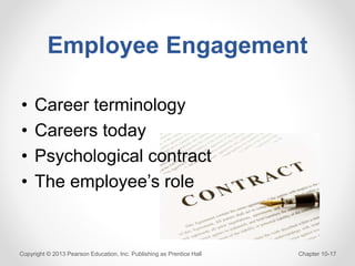 Employee Engagement
• Career terminology
• Careers today
• Psychological contract
• The employee’s role
Copyright © 2013 P...