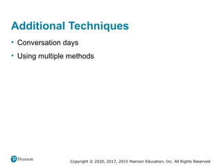 Copyright © 2020, 2017, 2015 Pearson Education, Inc. All Rights Reserved
Additional Techniques
• Conversation days
• Using multiple methods
 