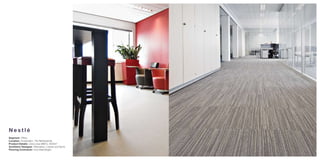 Nestlé
Segment: Office
Location: Amsterdam, The Netherlands
Product Details: Libra Lines (8801), 3500m2
Architect/ Designer: Alternative, Loenen a/d Vecht
Flooring Contractor: Inza Vlaardingen
 