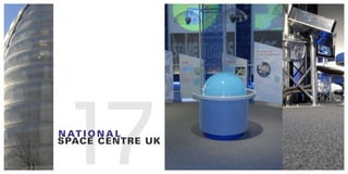 17
N aT I O N a l
SpacE cENTRE uk
 