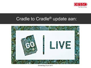 Cradle to Cradle® update aan:




          Donderdag 23 juni 2011
 