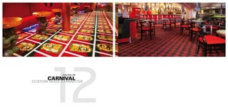 12
            Cruise Ships, USA.


      CARNIVAL
CUSTOM MADE AXMINSTER
 