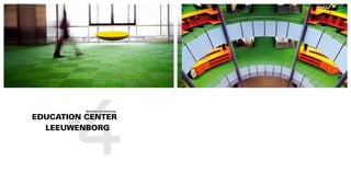 4
          Maastricht, The Netherlands.


EDUCATION CENTER
       LITA
  LEEUWENBORG
 