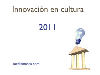 Innovación en cultura 2011 mediamusea.com 
