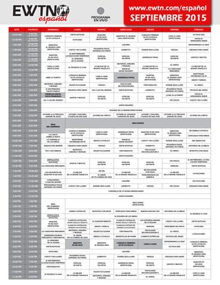 ESTE PACÍFICO DOMINGO LUNES MARTES MIÉRCOLES JUEVES VIERNES SÁBADO
12:00 AM 9:00 PM
DÍA ANTERIOR CONOZCA PRIMERO
SU FE CATÓLICA
EWTN NOTICIAS NUESTRA
FE EN VIVO
(REPETICIÓN)
MIENTRAS EL MUNDO
GIRA (REPETICIÓN)
CONOZCA PRIMERO
SU FE CATÓLICA
(REPETICIÓN)
CARA A CARA
(REPETICIÓN)
OCTAVA DIES
12:30 PM 9:30 PM
DÍA ANTERIOR
VATICANO
HACIA EL
VERDADERO AMOR
1:00 AM 10:00 PM
DÍA ANTERIOR MIENTRAS
EL MUNDO GIRA
(REPETICIÓN)
GALERÍA DEFENDIENDO LA VIDA
1:30 AM 10:30 PM
DÍA ANTERIOR
CANTA Y NO LLORES
PEQUEÑOS PASOS,
GRANDES VICTORIAS
SONBY4TV DONDE DIOS LLORA HDIOSO CREADOS PARA AMAR
2:00 AM 11:00 PM
DÍA ANTERIOR NUESTRA
FE EN VIVO
(REPETICIÓN)
EL MAYTRIMONIO,
LA EDUCACIÓN TEMPRANA ESPECIAL
DE EWTN
ESPECIAL
DE EWTN
AUDIENCIA PAPAL
ESPECIAL
DE EWTN
SANTOS Y BEATOS
2:30 AM 11:30 PM
DÍA ANTERIOR
EL DEMONIO
DE LA ACEDIA
3:00 AM 12:00 AM
CARA A CARA
(REPETICIÓN)
EL REGRESO A CASA
LO MEJOR DE LA
MADRE ANGÉLICA
MISTERIOS, SABORES
Y MONJES LO MEJOR DE LA
MADRE ANGÉLICA
EL CREDO
LO MEJOR DE LA
MADRE ANGÉLICA
3:30 AM 12:30 PM
ANGELUS
DESDE NAZARET
LA CARAVANA
MISIONERA
4:00 AM 1:00 AM
ABRE LA PUERTA
CONOZCA PRIMERO
SU FE CATÓLICA
(REPETICIÓN)
CARA A CARA
(REPETICIÓN)
AUDIENCIA PAPAL
NUESTRA
FE EN VIVO
(REPETICIÓN)
MIENTRAS
EL MUNDO GIRA
(REPETICIÓN)
MARTYRIUM:
TESTIMONIO DE FE
4:30 AM 1:30 AM AMOR Y FAMILIA
5:00 AM 2:00 AM
MISTERIOS, SABORES
Y MONJES
DILEXIT ECCLESIAM HDIOSO
PISICOLOGÍA
RECONCILIADORA
CRISTONAUTAS DONDE DIOS LLORA EL CREDO
5:30 AM 2:30 AM
EL MATRIMONIO,
HACER FAMILIA
CREADOS PARA AMAR SAL Y LUZ DEL MUNDO EWTN NOTICIAS SONBY4TV
PEQUEÑOS PASOS,
GRANDES VICTORIAS
TESTIGOS DEL REINO
6:00 AM 3:00 AM
ÁNGELUS CON EL
PAPA FRANCISCO
SANTOS Y BEATOS
ESPECIAL
DE EWTN
ESPECIAL
DE EWTN
ESPECIAL
DE EWTN
¿CUAL ES LA DUDA?
HACIA EL
VERDADERO AMOR
6:30 AM 3:30 AM SAL Y LUZ DEL MUNDO VÍA CRUCIS CANTA Y NO LLORES
6:45 AM 4:00 AM SANTO ROSARIO
7:00 AM 4:30 AM ROSARIO DE LA MISERICORDIA DIVINA
7:30 AM 5:00 AM
LETANÍA A LA PRECIOSA
SANGRE DE JESÚS
LETANÍA 7 DOLORES
Y GOZOS DE SAN JOSÉ
LETANÍA DE LORETO
LETANÍA AL SAGRADO
CORAZÓN DE JESÚS
LETANÍA 7 DOLORES
Y GOZOS DE SAN JOSÉ
LETANÍA A LA PRECIOSA
SANGRE DE JESÚS
LETANÍA DE LORETO
8:00 AM 5:30 AM
MISA
DEL DOMINGO
MISA DIARIA
8:30 AM 6:00 AM
9:00 AM 6:30 AM CONOZCA PRIMERO
SU FE CATÓLICA
(REPETICIÓN)
CARA A CARA
(REPETICIÓN)
AUDIENCIA PAPAL
(REPETICIÓN)
NUESTRA FE EN VIVO
(REPETICIÓN)
MIENTRAS
EL MUNDO GIRA
(REPETICIÓN)
MI FAMILIA CATÓLICA
9:30 AM 6:45 AM
LA CASITA
SOBRE LA ROCA
ESPECIALES PARA NIÑOS
10:00 AM 7:00 AM
LA CORONILLA
DE LOS NIÑOS
MARTYRIUM:
TESTIMONIO DE FE
MÉXICO CATÓLICO
ANGELUS
DESDE NAZARET
CANTA Y NO LLORES DONDE DIOS LLORA MIS ÁNGELITOS
10:30 AM 7:30 AM AMIGOS POR SIEMPRE CREADOS PARA AMAR HDIOSO EWTN NOTICIAS SONBY4TV
PEQUEÑOS PASOS,
GRANDES VICTORIAS
HISTORIAS DE LA BIBLIA
11:00 AM 8:00 AM TEO Y SUS AMIGOS
MISTERIOS,
SABORES Y MONJES
DILEXIT ECCLESIAM CRISTONAUTAS
PSICOLOGÍA
RECONCILIADORA II
EL CREDO MI RATITO CON JESÚS
11:30 AM 8:30 AM SANTO ROSARIO
12:00 PM 9:00 AM
ÁNGELUS CON EL
PAPA FRANCISCO
(REPETICIÓN)
SANTOS Y BEATOS
ESPECIAL
DE EWTN
ESPECIAL
DE EWTN
ESPECIAL
DE EWTN
VIA CRUCIS
EL MATRIMONIO, LA EDU-
CACIÓN TEMPRANA
12:30 PM 9:30 AM LA CARAVANA MISIONERA HEREJIAS EWTN NOTICIAS
1:00 PM 10:00 AM
LOS FAVORITOS DE
NUESTRA FE EN VIVO
LO MEJOR
DE LA MADRE ÁNGELICA
UN DÍA
LO MEJOR
DE LA MADRE ÁNGELICA
ME ENCONTRE
CON JESÚS LO MEJOR
DE LA MADRE ÁNGELICA
CATOLICISMO
1:30 PM 10:30 AM
EL AMOR
EN TU CAMINO DE VIDA
PEREGRINANDO EN
AMÉRICA
2:00 PM 11:00 AM
CONOCIENDO
A NUETRA MADRE
GALERÍA SOCTAVA DIES
2:30 PM 11:30 AM
PERQUENNOS PASOS,
GRANDES VICTORIAS
CANTA Y NO LLORES DONDE DIOS LLORA SONBY4TV HDIOSO VÍA CRUCIS CREADOS PARA AMAR
3:00 PM 12:00 PM CORONILLA DE LA DIVINA MISERICORDIA
3:30 PM 12:30 PM SANTO ROSARIO
4:00 PM 1:00 PM
MISA
DEL DOMINGO
(REPETICIÓN)
MISA DIARIA
(REPETICIÓN)
4:30 PM 1:30 PM
5:00 PM 2:00 PM SOMOS CATÓLICOS MI RATITO CON JESÚS ESPECIALES PARA NIÑOS BUENAS NOCHES TEO HISTORIAS DE LA BIBLIA
EL REGRESO A CASA
5:30 PM 2:30 PM
ÁNGELUS CON EL
PAPA FRANCISCO
(REPETICIÓN)
EL ROSARIO DE LOS NIÑOS
6:00 PM 3:00 PM NUESTRA
FE EN VIVO
(REPETICIÓN)
CLASICOS CATÓLICOS:
MADRE ÁNGELICA PRESENTA
EL AGRADECIMIENTO
CLASICOS CATÓLICOS:
MADRE ÁNGELICA PRESENTA
LAS LEYENDAS NEGRAS
DE LA IGLESIA
CANTA Y NO LLORES EWTN NOTICIAS
6:30 PM 3:30 PM
CLASICOS CATÓLICOS:
VIVIENDO LAS ESCRITURAS
AMOR Y FAMILIA
CLASICOS CATÓLICOS:
VIVIENDO LAS ESCRITURAS
HEREJIAS PRISIONERO DE CRISTO VATICANO
7:00 PM 4:00 PM LA CARAVANA MISIONERA
MISTERIOS, SABORES
Y MONJES
DILEXIT ECCLESIAM CRISTONAUTAS
PSICOLOGÍA
RECONCILIADORA II
EL CREDO
CATOLOCISMO
7:30 PM 4:30 PM
JOSEMARIA ESCRIVA:
PREGUNTAS Y RESPUESTAS
EL AMOR
EN TU CAMINO DE VIDA
MÉXICO CATÓLICO BENDITOS DE MI PADRE COMBATE ESPÍRITUAL TESTIGOS DEL REINO
8:00 PM 5:00 PM
EL DEMONIO
DE LA ACEDIA NUESTRA
FE EN VIVO
MIENTRAS
EL MUNDO GIRA
CONOZCA PRIMERO
SU FE CATÓLICA
CARA A CARA
DEFENDIENDO LA VIDA CONOZCA PRIMERO
SU FE CATÓLICA
(REPETICIÓN)8:30 PM 5:30 PM EWTN NOTICIAS OCTAVA DIES
9:00 PM 6:00 PM VATICANO GALERÍA MIENTRAS
EL MUNDO GIRA
(REPETICIÓN)9:30 PM 6:30 PM CANTA Y NO LLORES
PEQUEÑOS PASOS,
GRANDES VICTORIAS
SONBY4TV DONDE DIOS LLORA HDIOSO CREADOS PARA AMAR
10:00 PM 7:00 PM
EL MATRIMONIO,
LA EDUCACIÓN TEMPRANA ESPECIAL
DE EWTN
ESPECIAL
DE EWTN
AUDIENCIA PAPAL
(REPETICIÓN)
ESPECIAL
DE EWTN
SANTOS Y BEATOS
NUESTRA FE
EN VIVO
(REPETICIÓN)10:30 PM 7:30 PM CRISTONAUTAS
11:00 PM 8:00 PM
EL REGRESO A CASA
LO MEJOR
DE LA MADRE ÁNGELICA
DILEXIT ECCLESIAM
LO MEJOR
DE LA MADRE ÁNGELICA
PSICOLOGÍA
RECONCILIADORA II LO MEJOR
DE LA MADRE ÁNGELICA
CARA A CARA
(REPETICIÓN)
11:30 PM 8:30 PM
MISTERIOS, SABORES
Y MONJES
EL CREDO
PROGRAMA
EN VIVO
 