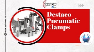 Destaco
Pneumatic
Clamps
www.seimitsu.in
 