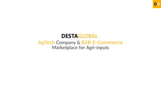 AgTech Company & B2B E-Commerce
Marketplace for Agri-inputs
 