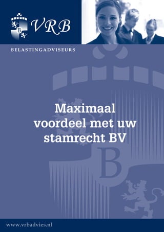 Maximaal
         voordeel met uw
          stamrecht BV




www.vrbadvies.nl
 