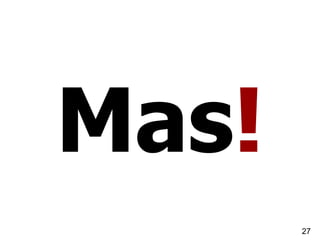 Mas!
       27
 