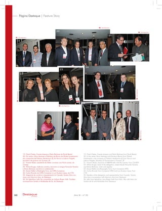 98 Ano XI - nº 33Destaque
empresarial
Página Destaque | Feature Story
19. Oneil Cheles, Vicente Arasanz and Pedro Barbosa from Pevidi Rental
20. In the center, Almir Martinez and Edmilson Barros from Global
Investments in the company of Fabiano Vendramini (L) from Veccon and
Laercio Fregatti, Secretary of Government in Sumaré, SP
21. Vincent Abate, chairman of ABIFER talks with Paul Lemes, from CLINESP
22. Wilma Kruger, head of the delegation, meets friends Fernando Ferreira
and Eliana Barbosa, writer and speaker
23. Grace Hellen and Rosangela Turra, from Campinas INPG
24. Carlos Ricardo from Campinas INPG and Luiz Gustavo Lessa, from
CTIS
25. Member of the delegation and representative from Canada, Sandra
Silva has a conversation with Mauricio Anis from Destaque
26. Lello from AgitoArtur, joins Roger Naik from India. Also with them are
Sandra de Sá and Alcibiades from Destaque
19. Oneil Cheles, Vicente Arasanz e Pedro Barbosa da Pevidi Rental
20. No centro, Almir Martinez e Edmilson de Barros da Global Investiments
em companhia de Fabiano Vendramini (E) da Veccon e Laércio Fregatti,
secretário de governo em Sumaré, SP
21. Vicente Abate, presidente da Abifer conversa com Paulo Lemes, da
Clinesp
22. Wilma Kruger, chefe da comitiva, encontra os amigos Fernando Ferreira
e Eliana Barbosa, escritora e conferencista
23. Grace Hellen e Rosângela Turra, do INPG Campinas
24. Carlos Ricardo do INPG Campinas e Luiz Gustavo Lessa, da CTIS
25. Integrante da comitiva e representante do Canadá, Sandra Silva con-
versa com Mauricio Anis, da Destaque
26. Do AgitoArtur, Lello faz companhia ao indiano Roger Naik. Também
acompanham Sandra e Alcebíades de Sá, da Destaque
19
20
21
22
23
24
25
26
Lello/AgitoArtur
Lello/AgitoArtur
Lello/AgitoArtur
Lello/AgitoArtur
Lello/AgitoArtur
Lello/AgitoArtur
Lello/AgitoArtur
RúbiaGomes
 