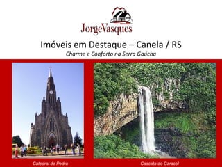 Imóveis em Destaque – Canela / RS Charme e Conforto na Serra Gaúcha Catedral de Pedra Cascata do Caracol 