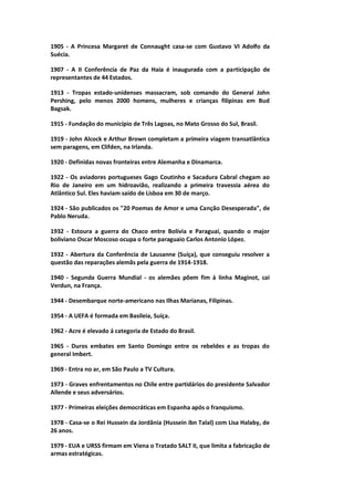 1905 - A Princesa Margaret de Connaught casa-se com Gustavo VI Adolfo da
Suécia.
1907 - A II Conferência de Paz da Haia é inaugurada com a participação de
representantes de 44 Estados.
1913 - Tropas estado-unidenses massacram, sob comando do General John
Pershing, pelo menos 2000 homens, mulheres e crianças filipinas em Bud
Bagsak.
1915 - Fundação do município de Três Lagoas, no Mato Grosso do Sul, Brasil.
1919 - John Alcock e Arthur Brown completam a primeira viagem transatlântica
sem paragens, em Clifden, na Irlanda.
1920 - Definidas novas fronteiras entre Alemanha e Dinamarca.
1922 - Os aviadores portugueses Gago Coutinho e Sacadura Cabral chegam ao
Rio de Janeiro em um hidroavião, realizando a primeira travessia aérea do
Atlântico Sul. Eles haviam saído de Lisboa em 30 de março.
1924 - São publicados os "20 Poemas de Amor e uma Canção Desesperada", de
Pablo Neruda.
1932 - Estoura a guerra do Chaco entre Bolívia e Paraguai, quando o major
boliviano Oscar Moscoso ocupa o forte paraguaio Carlos Antonio López.
1932 - Abertura da Conferência de Lausanne (Suíça), que conseguiu resolver a
questão das reparações alemãs pela guerra de 1914-1918.
1940 - Segunda Guerra Mundial - os alemães põem fim à linha Maginot, cai
Verdun, na França.
1944 - Desembarque norte-americano nas Ilhas Marianas, Filipinas.
1954 - A UEFA é formada em Basileia, Suíça.
1962 - Acre é elevado á categoria de Estado do Brasil.
1965 - Duros embates em Santo Domingo entre os rebeldes e as tropas do
general Imbert.
1969 - Entra no ar, em São Paulo a TV Cultura.
1973 - Graves enfrentamentos no Chile entre partidários do presidente Salvador
Allende e seus adversários.
1977 - Primeiras eleições democráticas em Espanha após o franquismo.
1978 - Casa-se o Rei Hussein da Jordânia (Hussein ibn Talal) com Lisa Halaby, de
26 anos.
1979 - EUA e URSS firmam em Viena o Tratado SALT II, que limita a fabricação de
armas estratégicas.
 