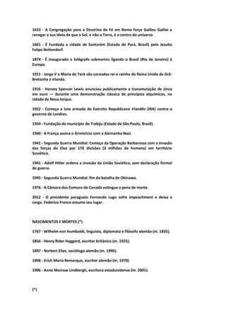 1633 - A Congregação para a Doutrina da Fé em Roma força Galileu Galilei a
renegar a sua ideia de que o Sol, e não a Terra, é o centro do universo.
1661 - É Fundada a cidade de Santarém (Estado do Pará, Brasil) pelo Jesuíta
Felipe Bettendorf.
1874 - É inaugurado o telégrafo submarino ligando o Brasil (Rio de Janeiro) à
Europa.
1911 - Jorge V e Maria de Teck são coroados rei e rainha do Reino Unido da Grã-
Bretanha e Irlanda.
1916 - Harvey Spencer Lewis anunciou publicamente a transmutação de zinco
em ouro — durante uma demonstração clássica de princípios alquímicos, na
cidade de Nova Iorque.
1922 - Começa a luta armada do Exército Republicano Irlandês (IRA) contra o
governo de Londres.
1934 - Fundação do município de Trabiju (Estado de São Paulo, Brasil).
1940 - A França assina o Armistício com a Alemanha Nazi.
1941 - Segunda Guerra Mundial: Começo da Operação Barbarossa com a invasão
das forças do Eixo por 170 divisões (3 milhões de homens) em território
Soviético.
1941 - Adolf Hitler ordena a invasão da União Soviética, sem declaração formal
de guerra.
1945 - Segunda Guerra Mundial: fim da batalha de Okinawa.
1976 - A Câmara dos Comuns do Canadá extingue a pena de morte.
2012 - O presidente paraguaio Fernando Lugo sofre impeachment e deixa o
cargo. Federico Franco assume seu lugar.
NASCIMENTOS E MORTES (*)
1767 - Wilhelm von Humboldt, linguista, diplomata e filósofo alemão (m. 1835).
1856 - Henry Rider Haggard, escritor britânico (m. 1925).
1897 - Norbert Elias, sociólogo alemão (m. 1990).
1898 - Erich Maria Remarque, escritor alemão (m. 1970)
1906 - Anne Morrow Lindbergh, escritora estadunidense (m. 2001).
(*)
 