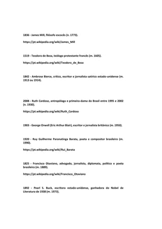1836 - James Mill, filósofo escocês (n. 1773).
https://pt.wikipedia.org/wiki/James_Mill
1519 - Teodoro de Beza, teólogo protestante francês (m. 1605).
https://pt.wikipedia.org/wiki/Teodoro_de_Beza
1842 - Ambrose Bierce, crítico, escritor e jornalista satírico estado-unidense (m.
1913 ou 1914).
2008 - Ruth Cardoso, antropóloga e primeira-dama do Brasil entre 1995 e 2002
(n. 1930).
https://pt.wikipedia.org/wiki/Ruth_Cardoso
1903 - George Orwell (Eric Arthur Blair), escritor e jornalista britânico (m. 1950).
1920 - Ruy Guilherme Paranatinga Barata, poeta e compositor brasileiro (m.
1990).
https://pt.wikipedia.org/wiki/Rui_Barata
1825 - Francisco Otaviano, advogado, jornalista, diplomata, político e poeta
brasileiro (m. 1889).
https://pt.wikipedia.org/wiki/Francisco_Otaviano
1892 - Pearl S. Buck, escritora estado-unidense, ganhadora do Nobel de
Literatura de 1938 (m. 1973).
 