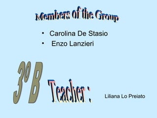 • Carolina De Stasio
• Enzo Lanzieri
Liliana Lo Preiato
 
