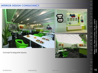 INTERIOR DESIGN CONSULTANCY
TotalTurnkeySolutions
Concept for Baguette Express
POBox:47395Phone:06-5389464Fax:06–5389576
Email:info@destec-me.com/destec.me@gmail.com
15Architecture engineering planning interiors
 