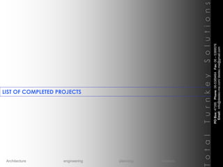 LIST OF COMPLETED PROJECTS
TotalTurnkeySolutions
POBox:47395Phone:06-5389464Fax:06–5389576
Email:info@destec-me.com/destec.me@gmail.com
Architecture engineering planning interiors
 