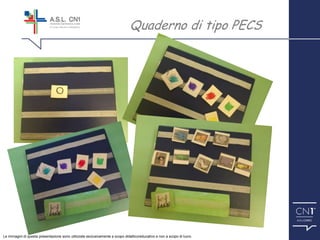 ™
Quaderno di tipo PECS
Le immagini di questa presentazione sono utilizzate esclusivamente a scopo didattico/educativo e non a scopo di lucro.
 