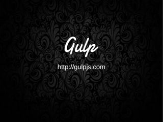 http://gulpjs.com
 