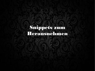 Snippets zum
Herausnehmen
 