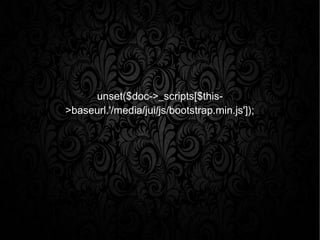 unset($doc->_scripts[$this-
>baseurl.'/media/jui/js/bootstrap.min.js']);
 