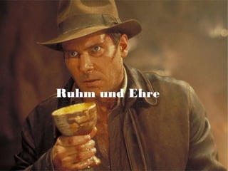 Ruhm und Ehre
 