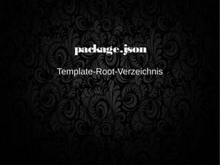 package.json
Template-Root-Verzeichnis
 