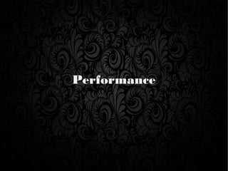 Performance
 