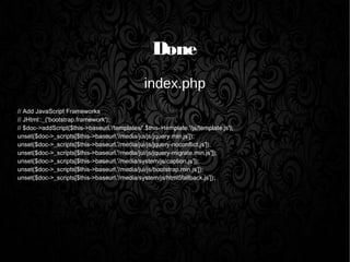 Done
index.php
// Add JavaScript Frameworks
// JHtml::_('bootstrap.framework');
// $doc->addScript($this->baseurl.'/templates/'.$this->template.'/js/template.js');
unset($doc->_scripts[$this->baseurl.'/media/jui/js/jquery.min.js']);
unset($doc->_scripts[$this->baseurl.'/media/jui/js/jquery-noconflict.js']);
unset($doc->_scripts[$this->baseurl.'/media/jui/js/jquery-migrate.min.js']);
unset($doc->_scripts[$this->baseurl.'/media/system/js/caption.js']);
unset($doc->_scripts[$this->baseurl.'/media/jui/js/bootstrap.min.js']);
unset($doc->_scripts[$this->baseurl.'/media/system/js/html5fallback.js']);
 